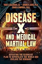 Disease X and Medical Martial Law: Defeating the Globalist Plan to Depopulate the World and Enslave the Remnant