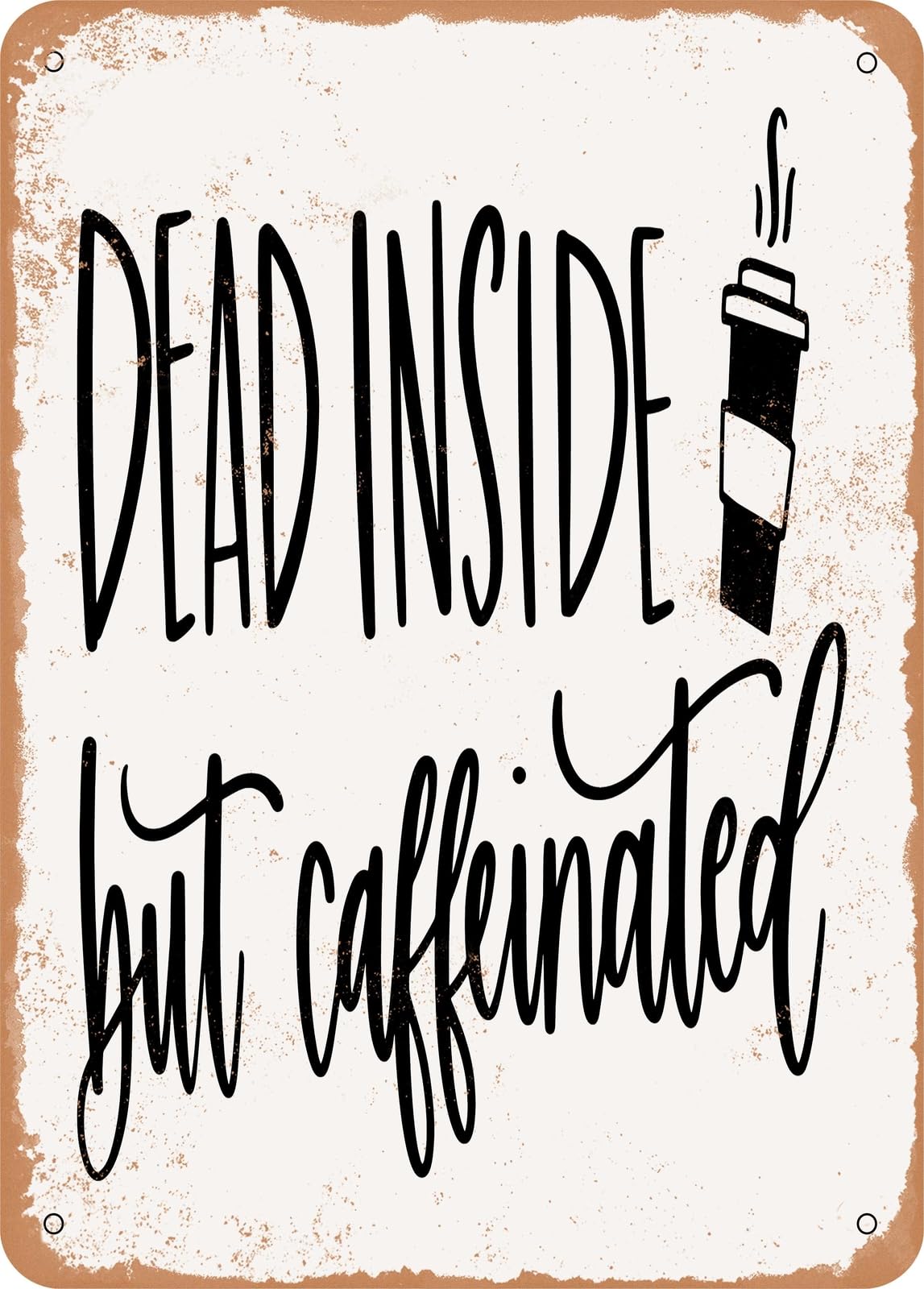 Metal Sign - Dead Inside But Caffeinated - Vintage Rusty Look home decor