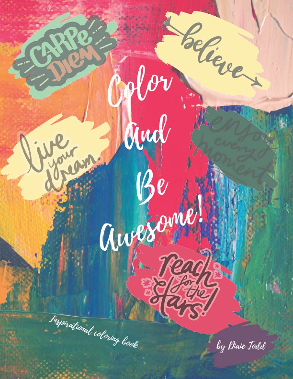 Color and be awesome! Inspirational coloring book: Adult and Teen coloring book | 40 Motivational Quotes for Stress Relief, Positive Vibes and Personal Growth Affirmations