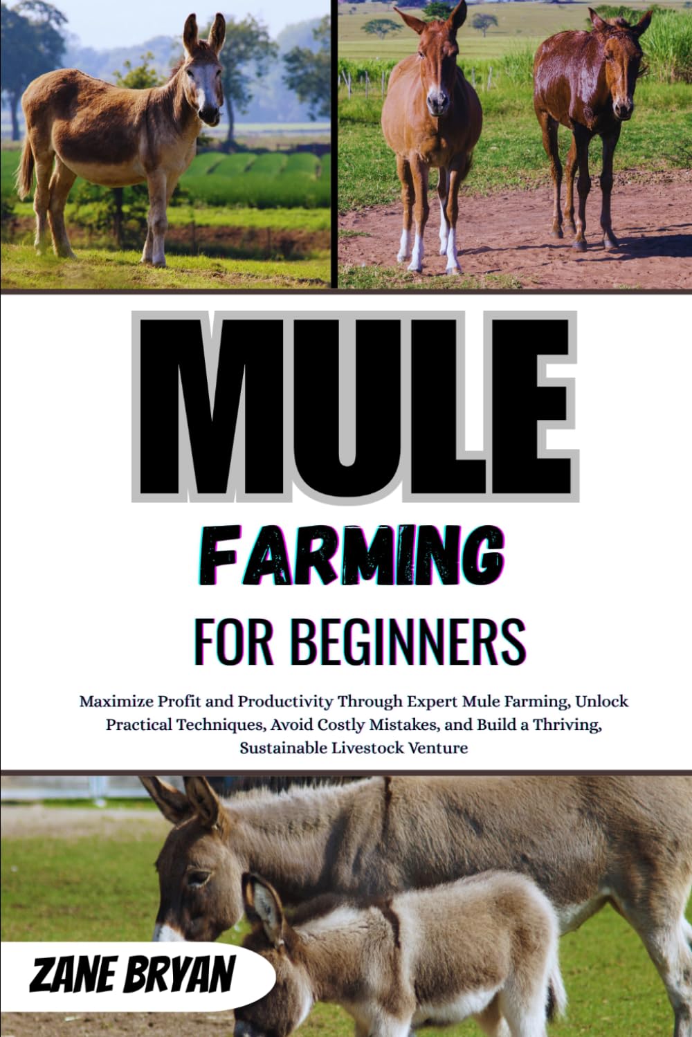 Mule Farming For Beginners: Maximize Profit Through Expert Mule Farming. Unlock Practical Techniques To Build A Thriving, Sustainable Livestock Venture