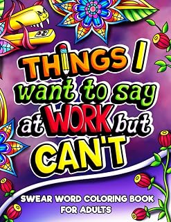 Things I Want To Say At Work But Can't: Swear Word Coloring Book for Adults, for Stress Relief and Relaxation, Funny Office Gag Gift