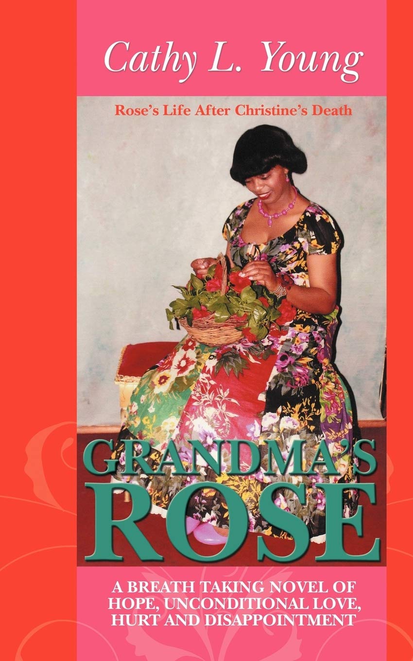 Grandma's Rose: A Breath Taking Novel of Hope, Unconditional Love, Hurt and Disappointment: Rose's Life After Christine's Death (Rose and Christine's Longing Wish)