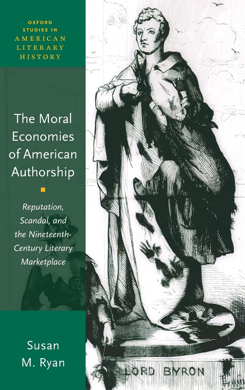 The Moral Economies of American Authorship: Reputation, Scandal, and the Nineteenth-Century Literary Marketplace