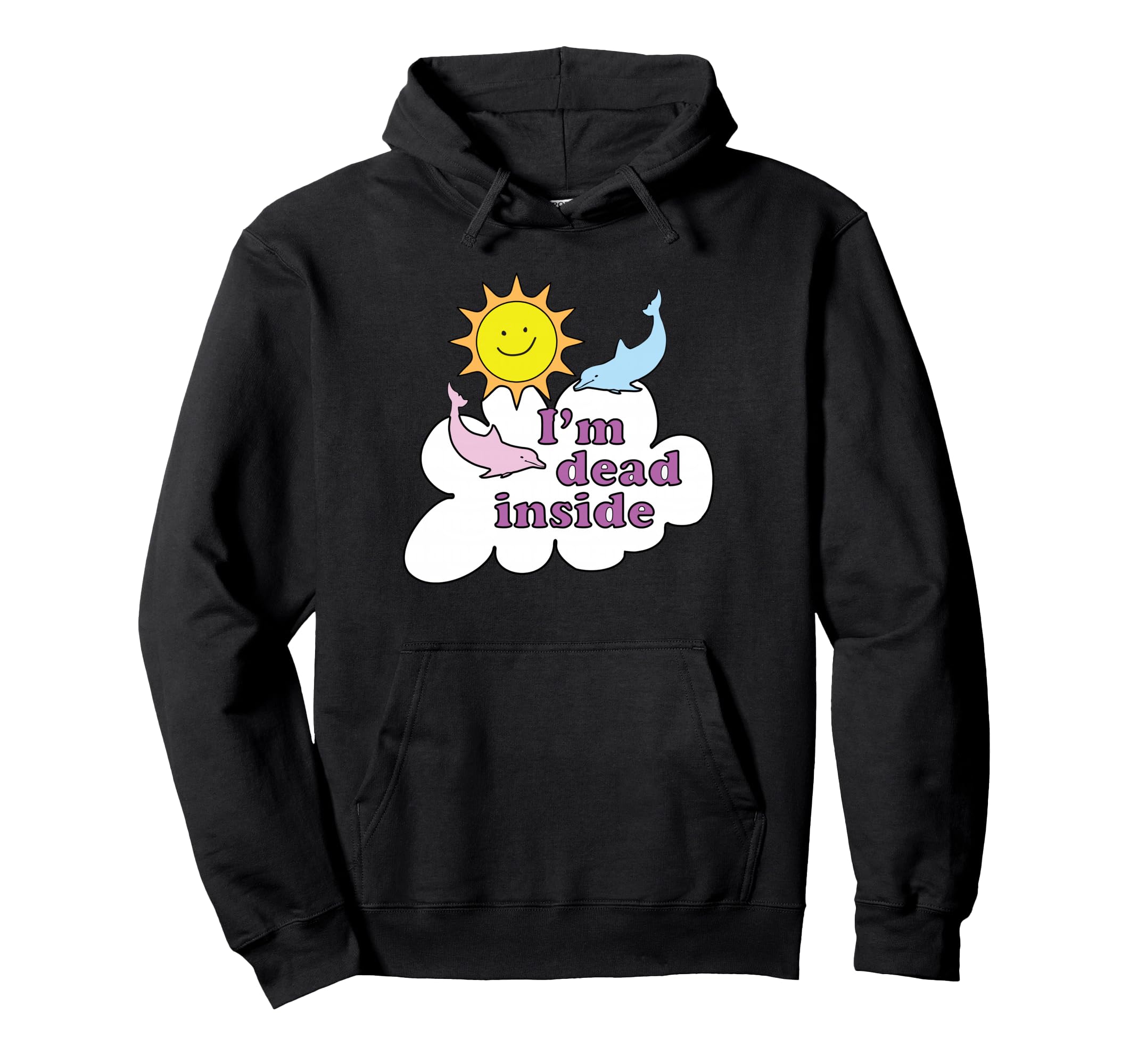 I'm Dead Inside - Cheerful Dolphins and Sunshine Pullover Hoodie