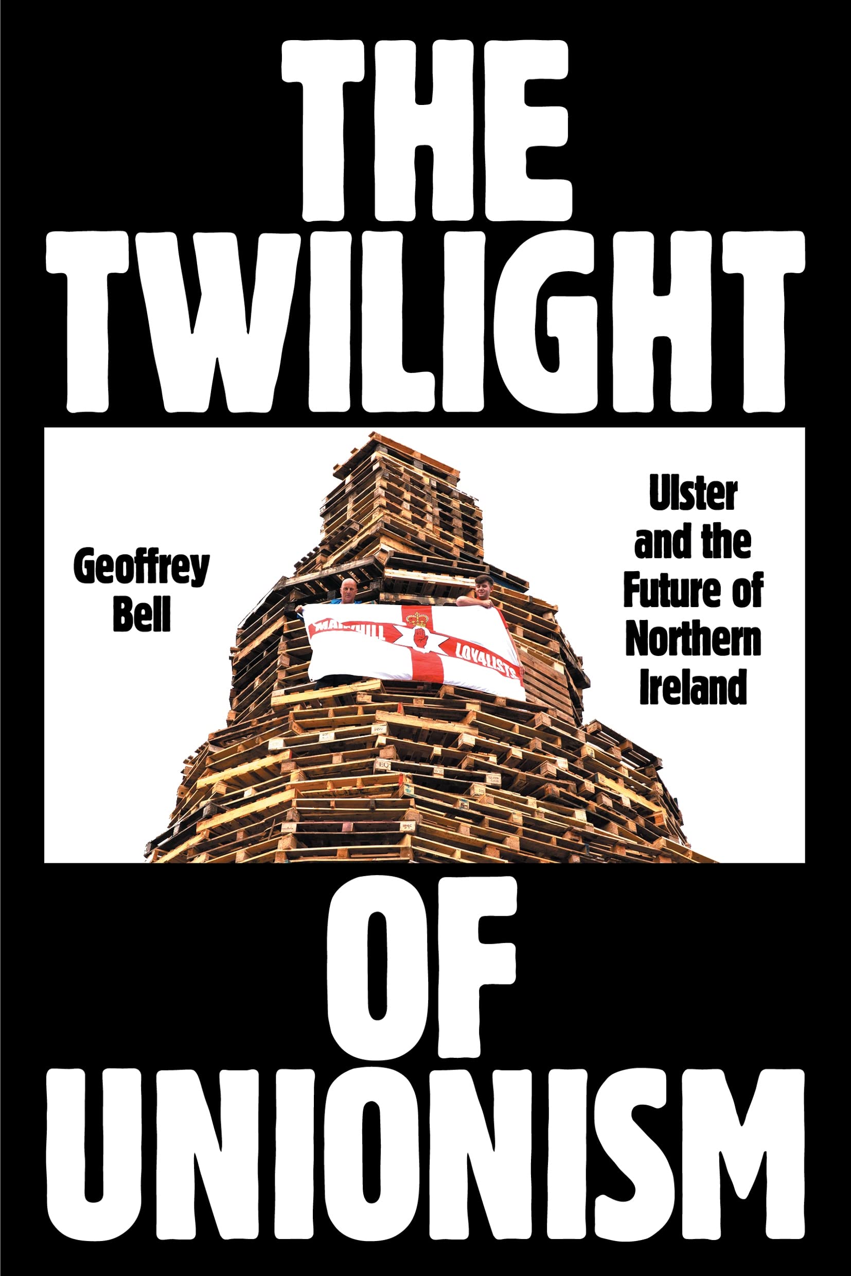 The Twilight of Unionism: Ulster and the Future of Northern Irel