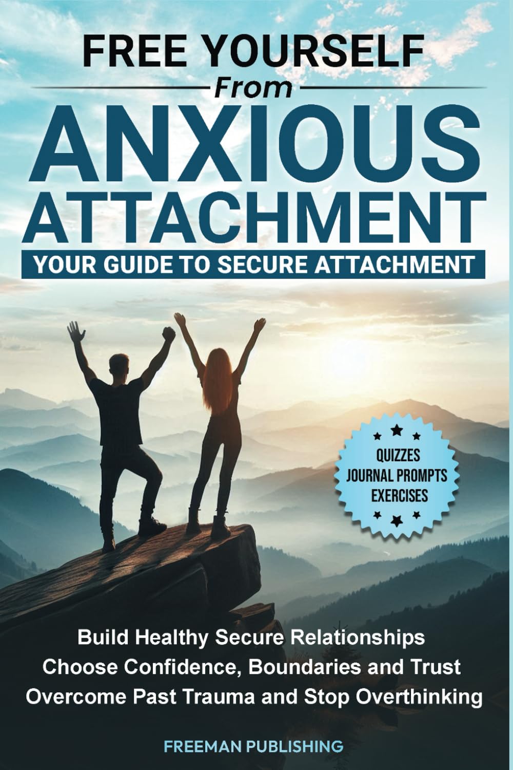 Free Yourself from Anxious Attachment Your Guide to Secure Attachment: Build Healthy Secure Relationships Choose Confidence, Boundaries and Trust, Overcome Past Trauma and Stop Overthinking