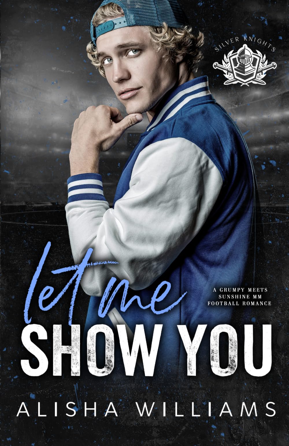 Let Me Show You: A Grumpy Meets Sunshine MM Football Romance (Silver Valley University)