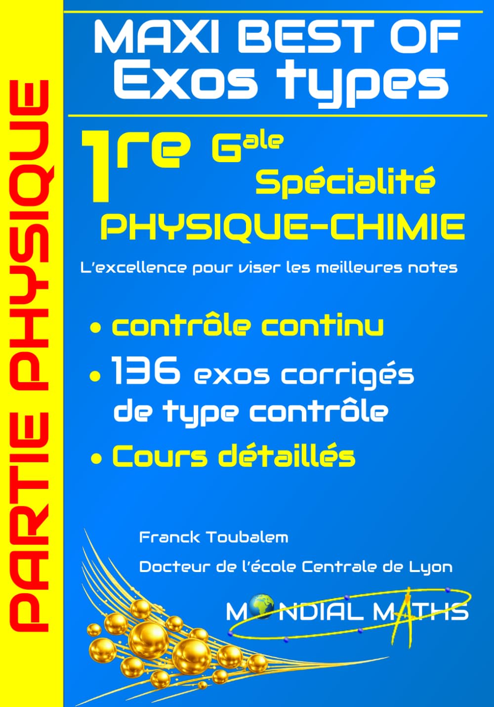 Première Générale (Spécialité Physique Chimie) ; Maxi best of Exos types. Exercices corrigés type "contrôle". Partie PHYSIQUE.: Cours détaillés et ... et rédigés pour préparer les contrôles.