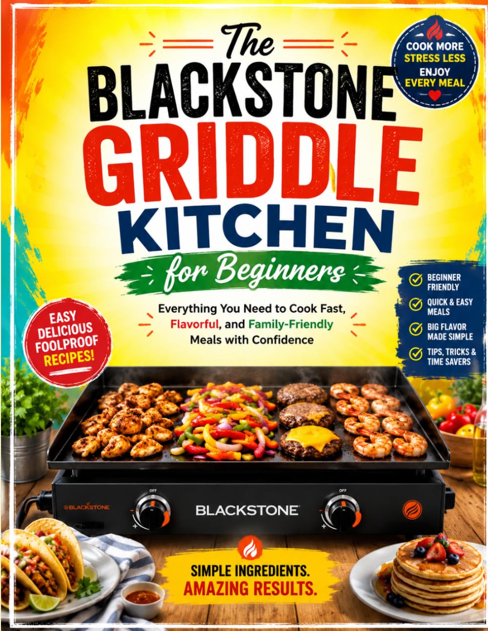 The Blackstone Griddle Kitchen for Beginners: Everything You Need to Cook Fast, Flavorful, and Family-Friendly Meals with Confidence