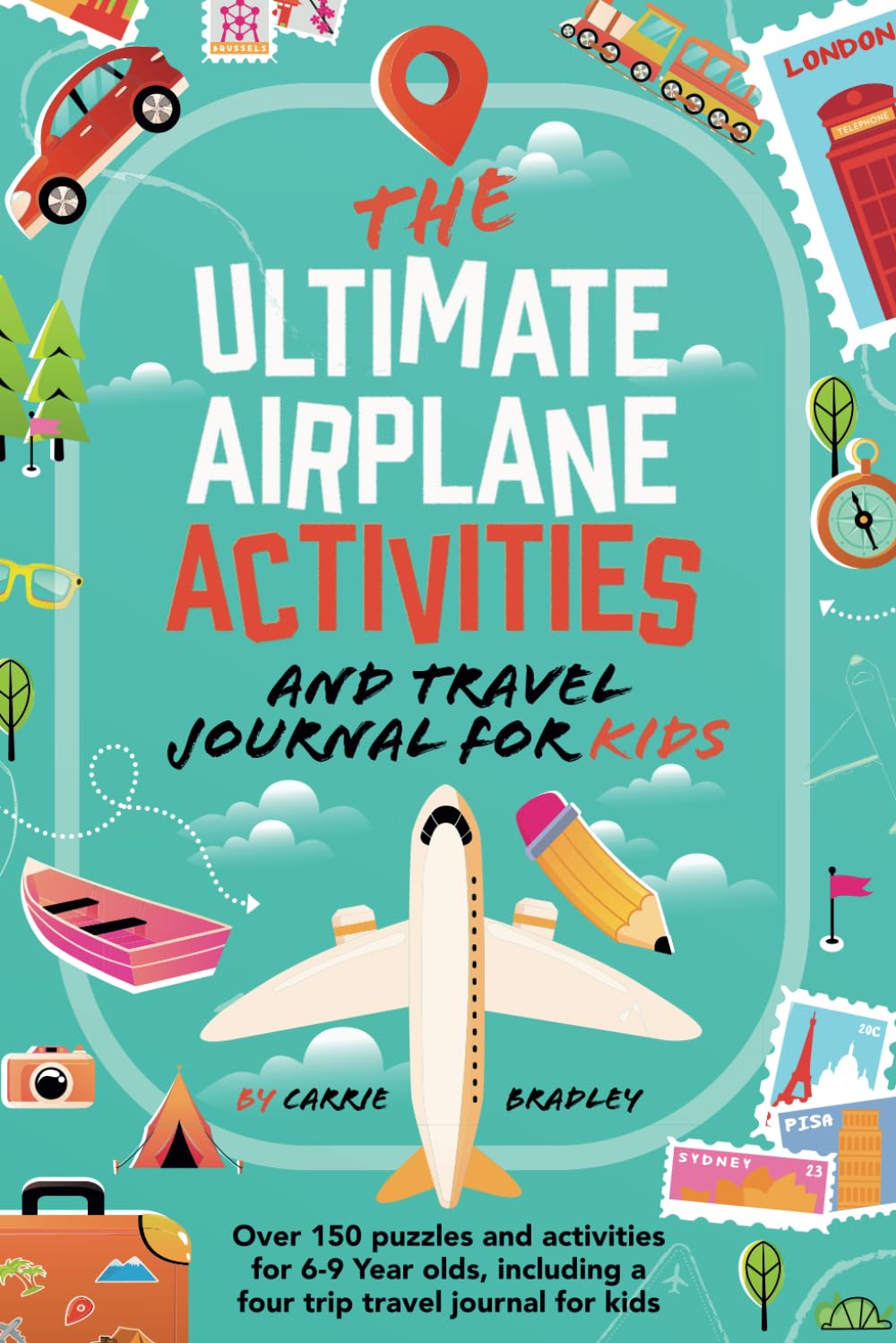 The Ultimate Airplane Activities and Travel Journal for Kids: With over 150 Puzzles and Games for Ages 6-9
