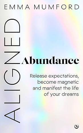 Aligned Abundance: Release Expectations, Become Magnetic and Manifest the Life of Your Dreams