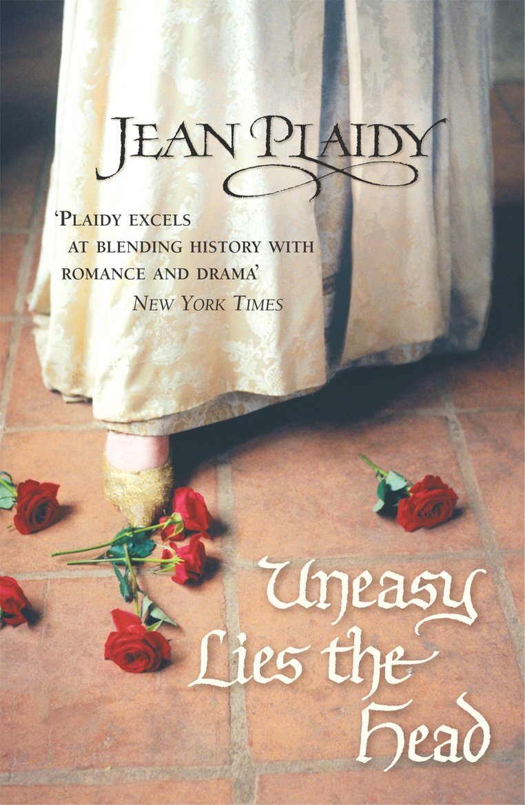 Jean PlaidyUneasy Lies the Head: (The Tudor Saga: book 1): a wonderfully evocative and beautifully atmospheric novel bringing the Tudors to life from the Queen of English historical fiction