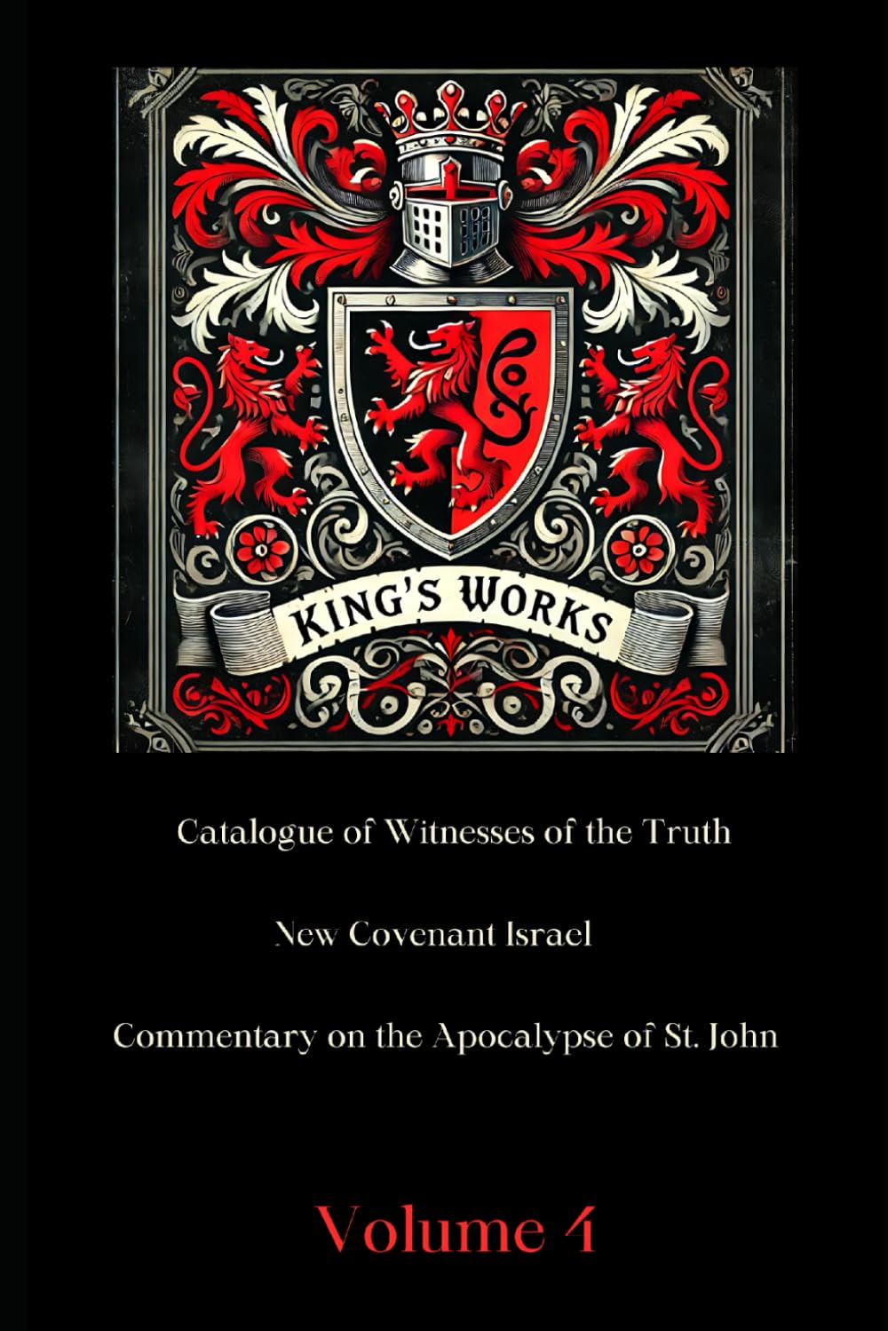 King's Works Volume 4: Featuring the English translations of Francisco Ribera's Commentary on the Apocalypse of St. John and Matthias Flacius' Catalogue of Witnesses of the Truth