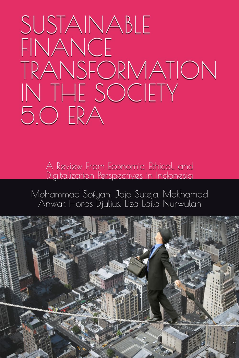 SUSTAINABLE FINANCE TRANSFORMATION IN THE SOCIETY 5.0 ERA: A Review From Economic, Ethical, and Digitalization Perspectives in Indonesia