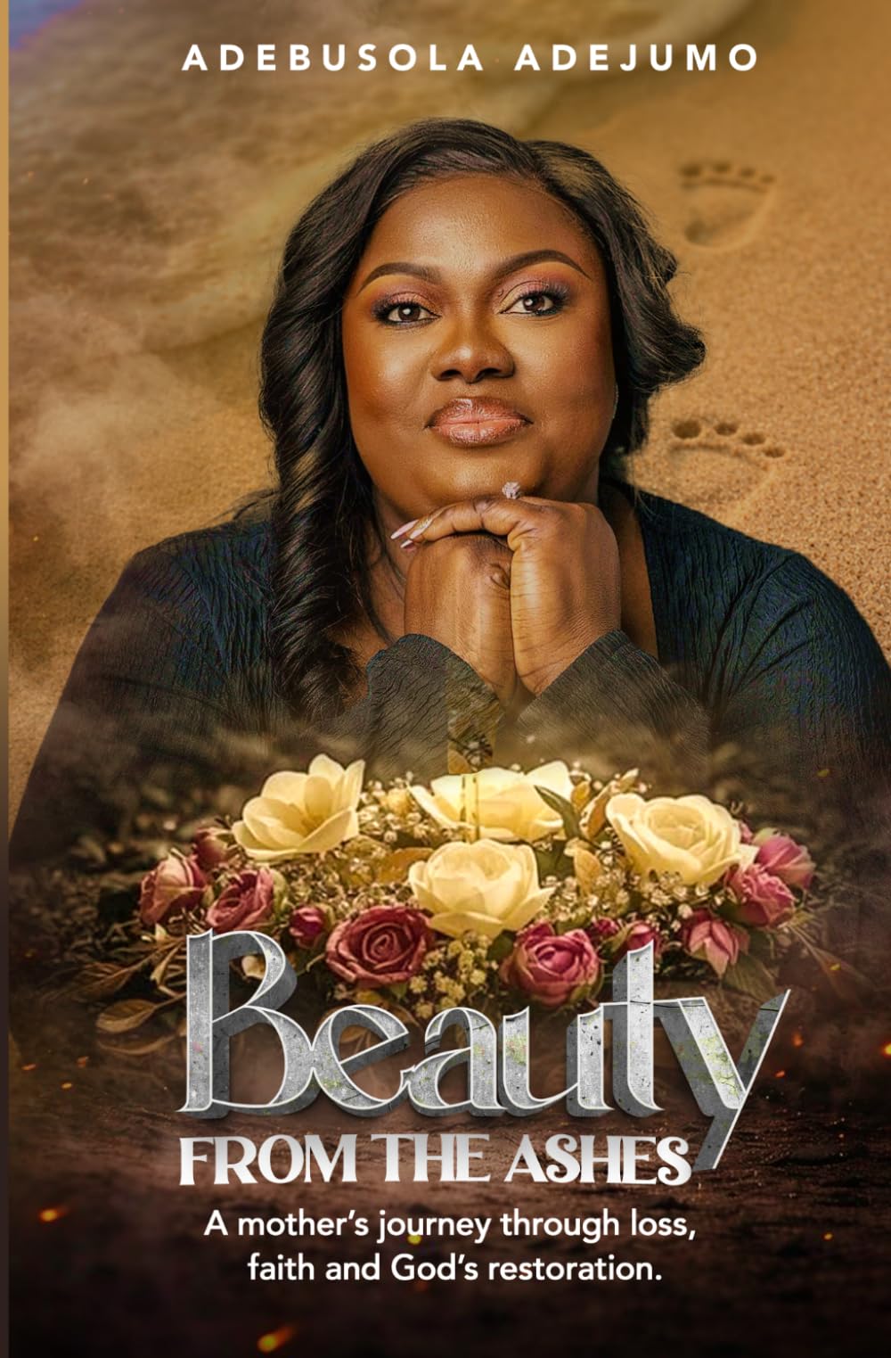 Beauty from the Ashes: A Mother's Journey through Loss, Faith and Restoration