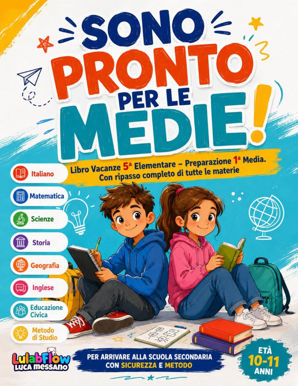 SONO PRONTO PER LE MEDIE! Libro Vacanze 5ª Elementare - Preparazione 1ª Media: Con ripasso completo di tutte le materie e metodo di studio.