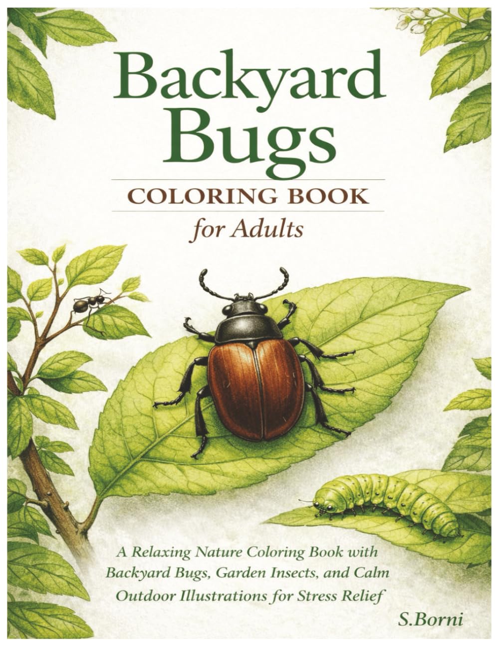 Backyard Bugs Coloring Book for Adults: A Relaxing Nature Coloring Book with Garden Insects, Beetles, Caterpillars, Dragonflies, and Calm Outdoor Scenes for Stress Relief