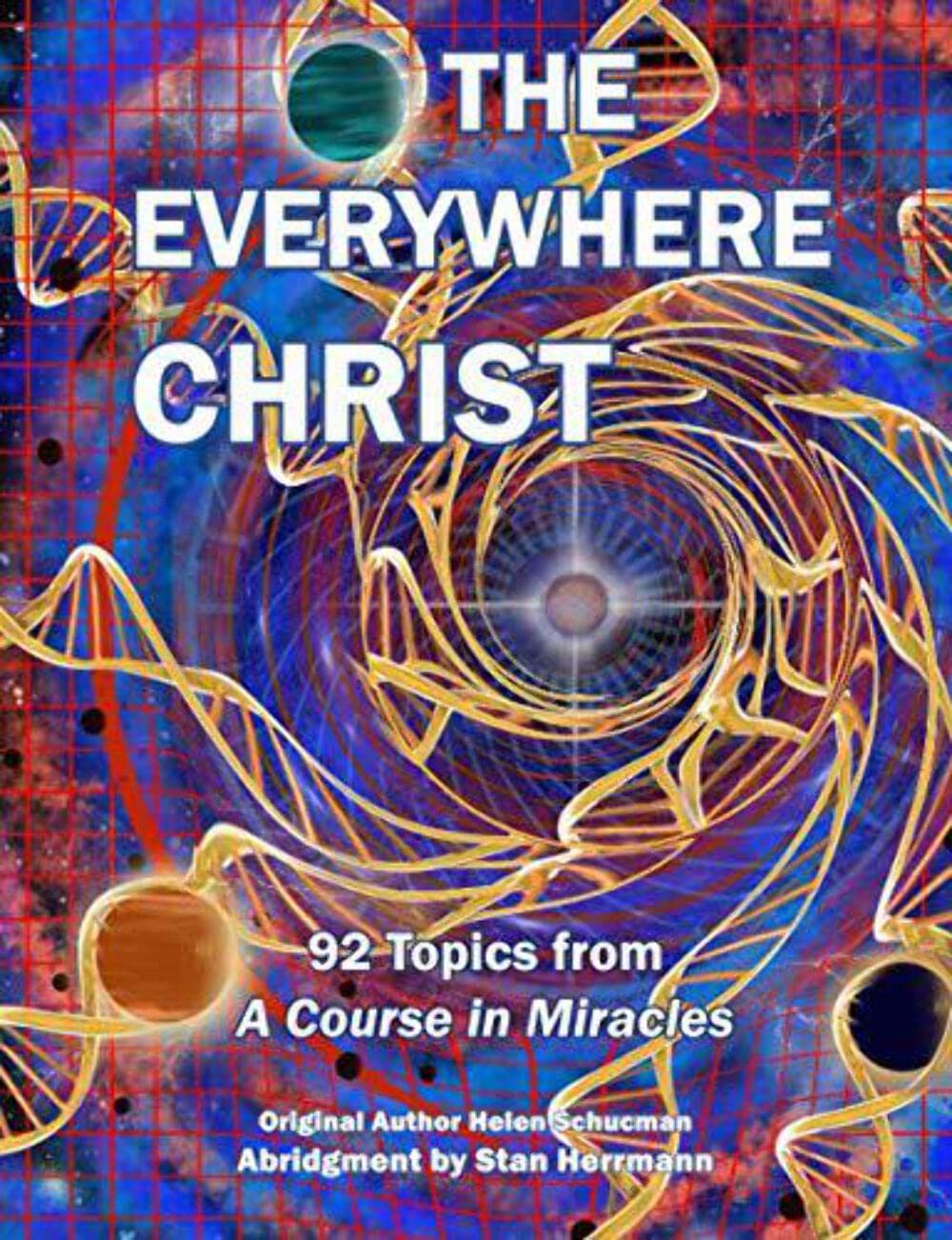 The Everywhere Christ: 92 Topics From A Course In Miracles