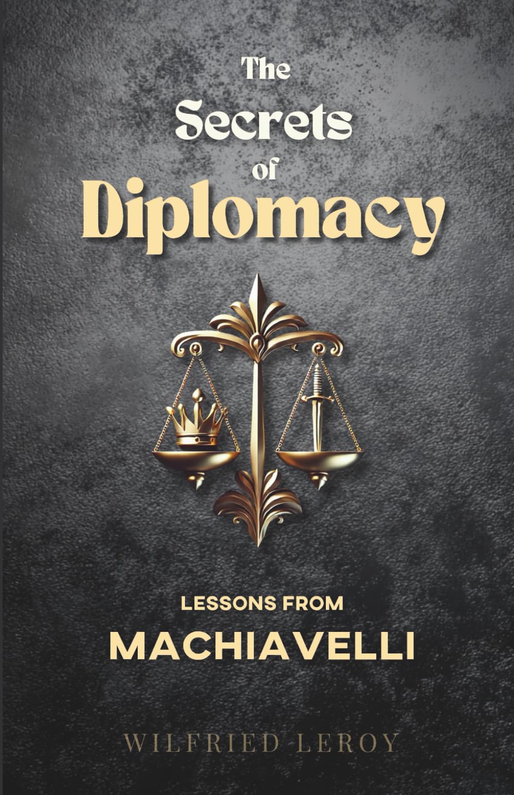 The Secrets of Diplomacy: Lessons from Machiavelli