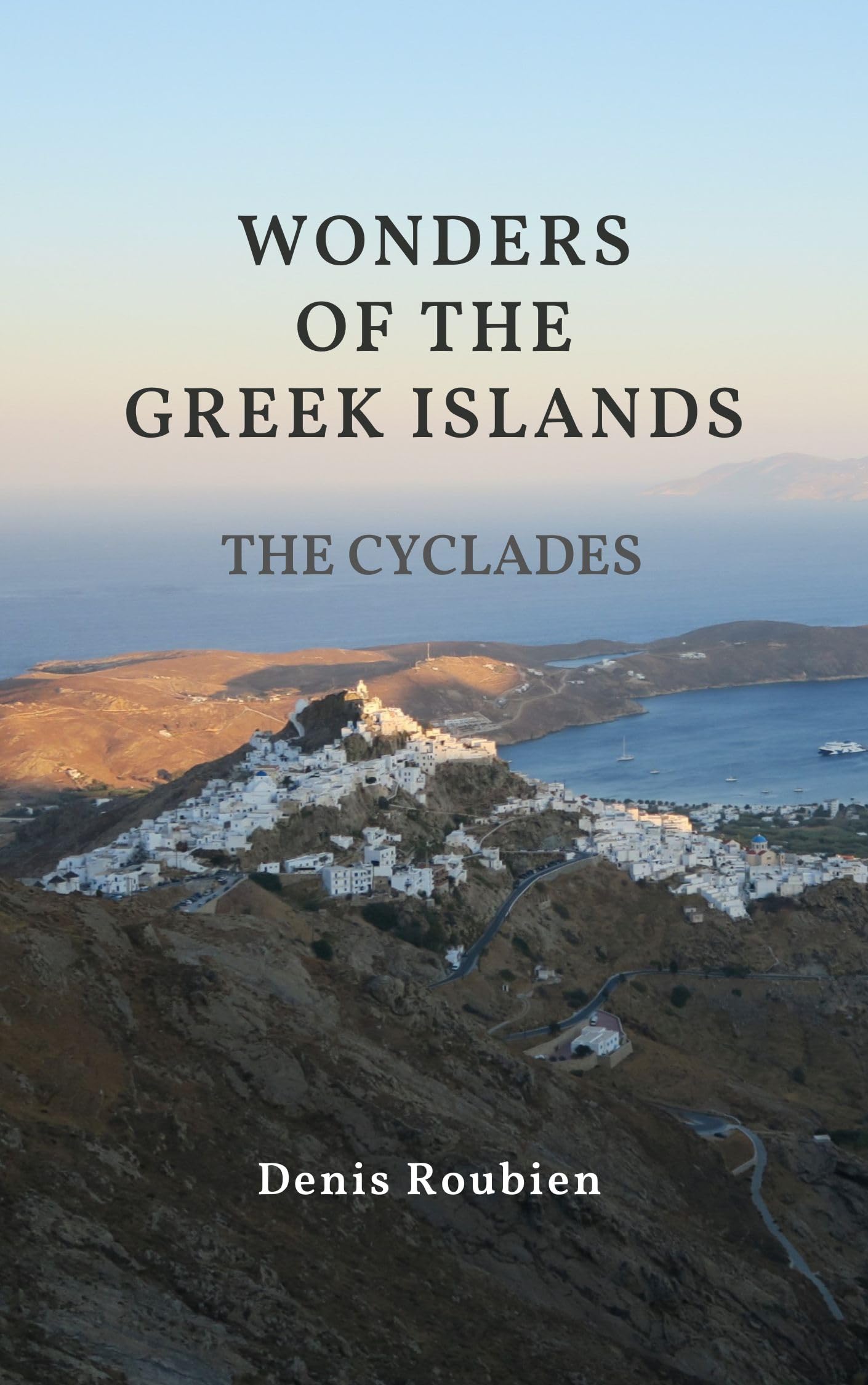 Wonders of the Greek Islands - The Cyclades (Santorini, Naxos, Paros, Milos, Mykonos, Syros, Tinos, Sifnos, Andros, Delos, Serifos): A different Greece travel book (Travel to culture and landscape)