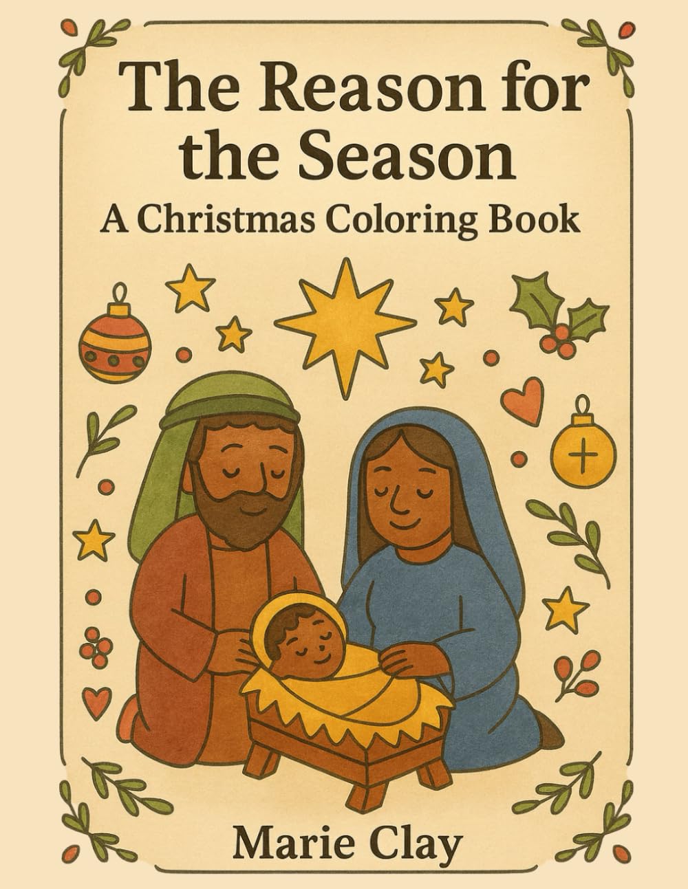 The Reason for the Season: A Christmas Coloring Book: Christian Christmas Coloring Pages with Scripture, Nativity Scenes, and the True Meaning of the Holiday