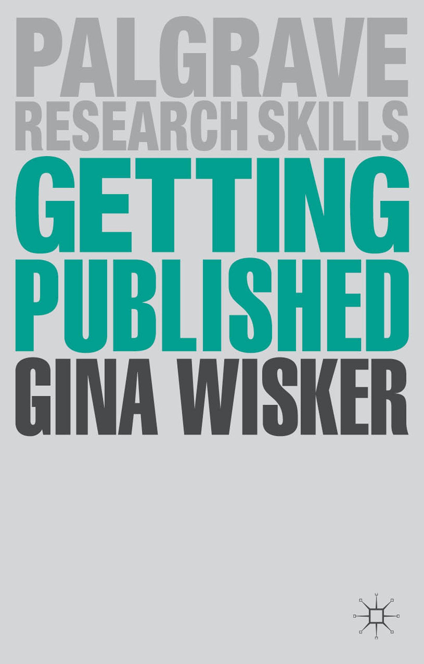 Getting Published: Academic Publishing Success: 11 (Palgrave Research Skills)