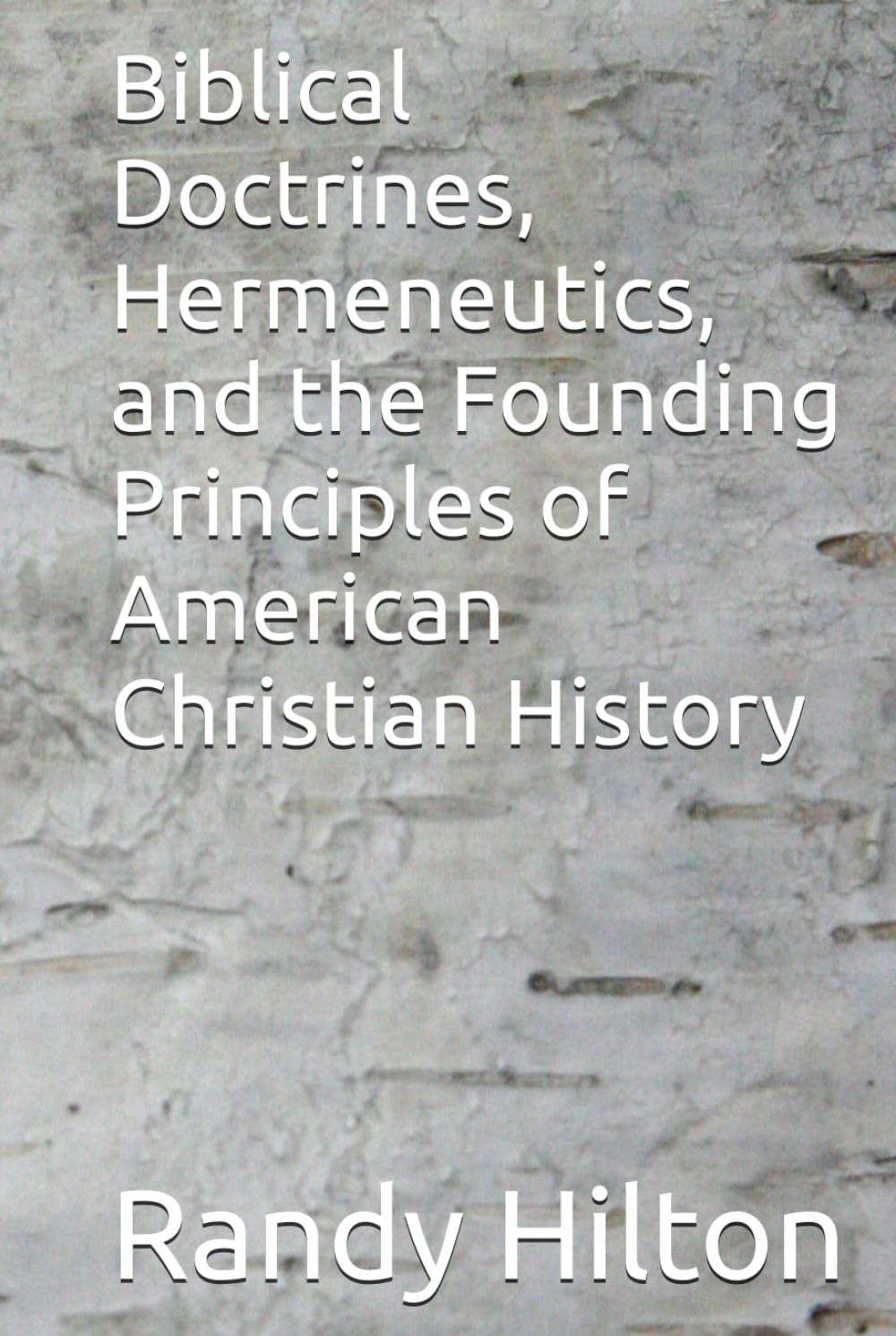 Biblical Doctrines, Hermeneutics, and the Founding Principles of American Christian History