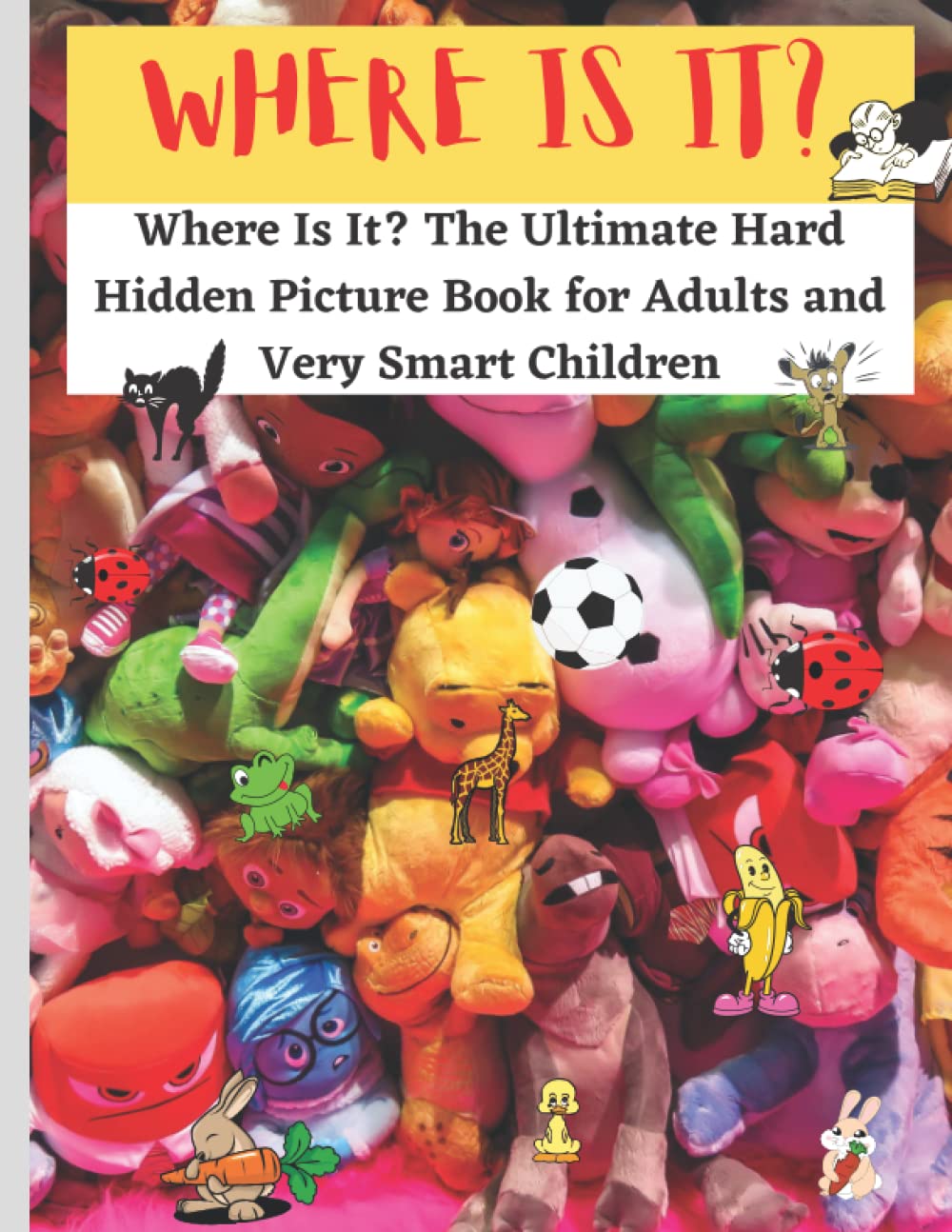Where Is It? The Ultimate Hard Hidden Picture Book for Adults and Smart Children: Look and find animals, objects, games, dolls | Search and find book for toddlers Activity book | Search and find books