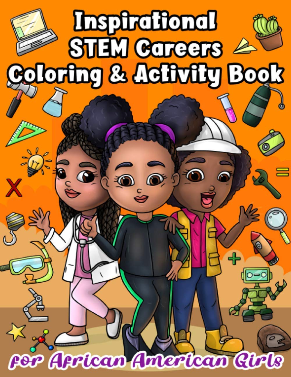 Inspirational STEM Careers Coloring and Activity Book For African American Girls: With Positive Affirmations To Empower Little Black Women To Be ... and Mathematics (Black Girls Coloring Books)