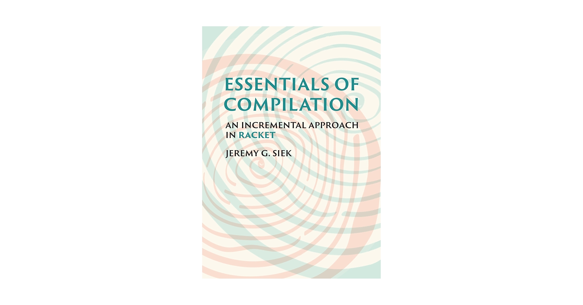 Essentials of Compilation: An Incremental Approach in Racket: Siek
