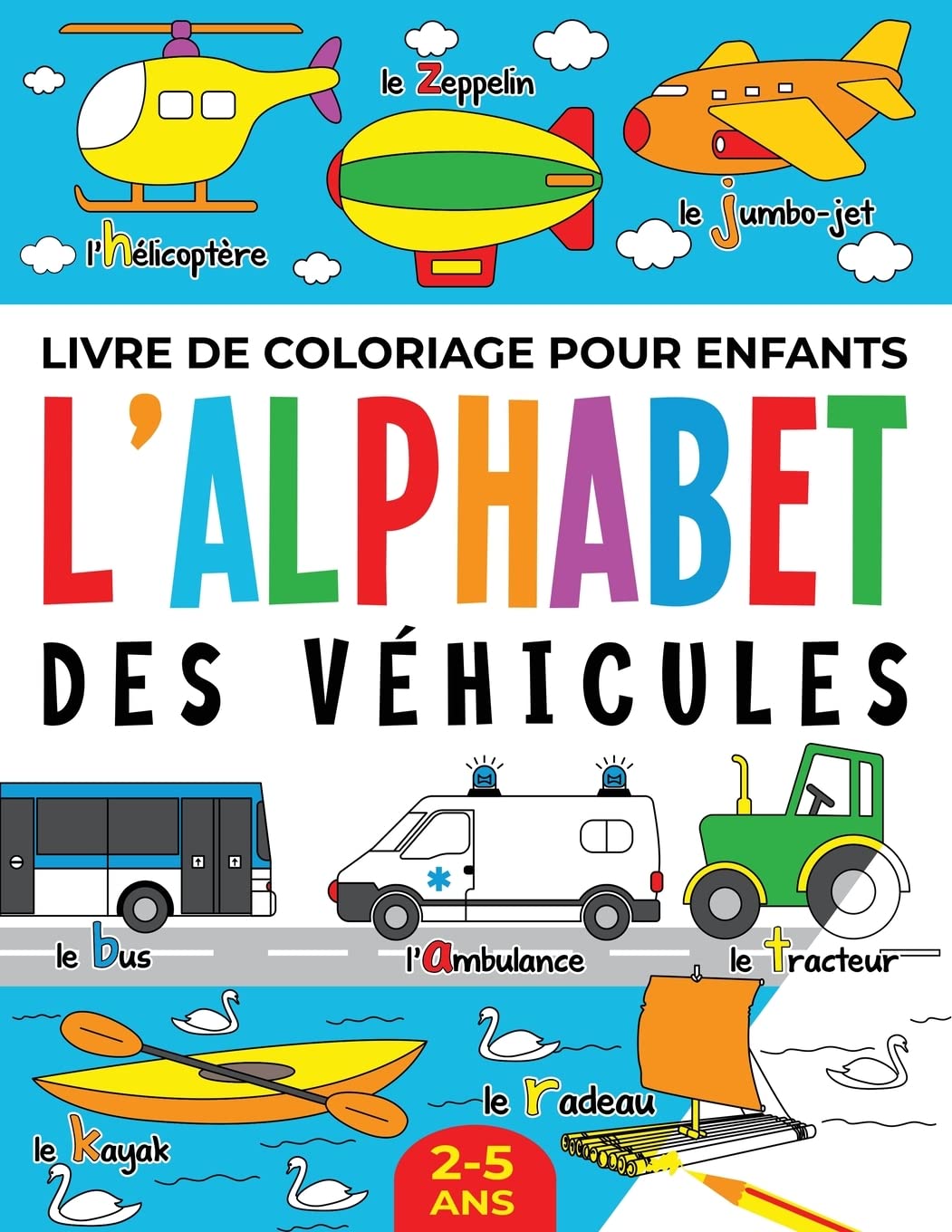 Livre de Coloriage pour Enfants: l’Alphabet des Véhicules: 2-5 ans
