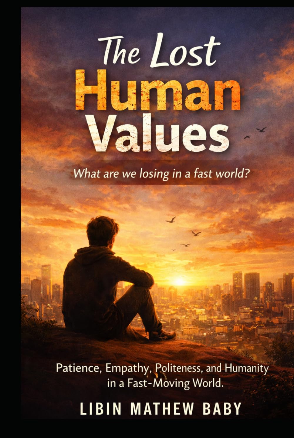 The Lost Human Values: Patience, Empathy, Politeness, and Humanity in a Fast-Moving World