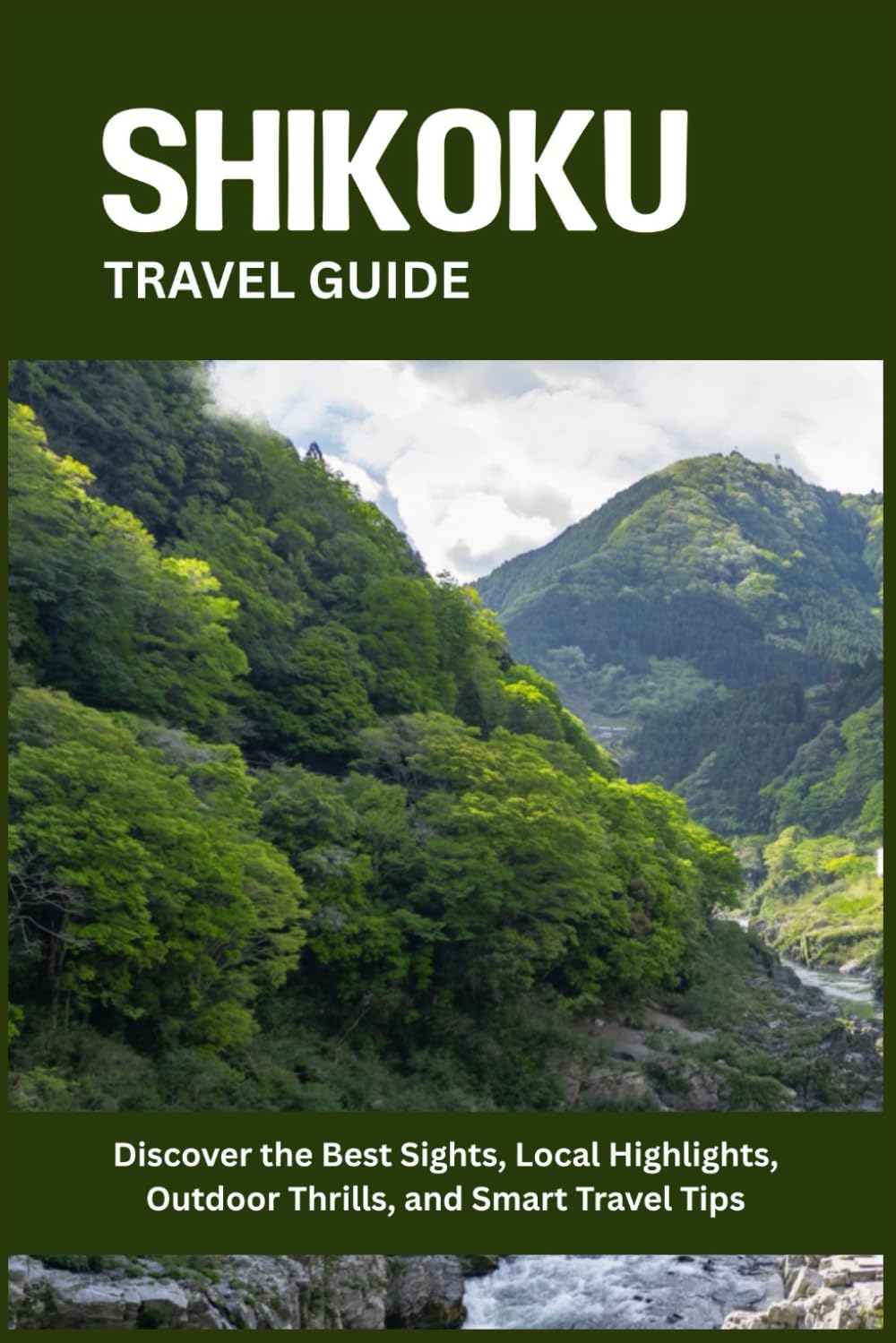 SHIKOKU TRAVEL GUIDE: Discover the Best Sights, Local Highlights, Outdoor Thrills, and Smart Travel Tips