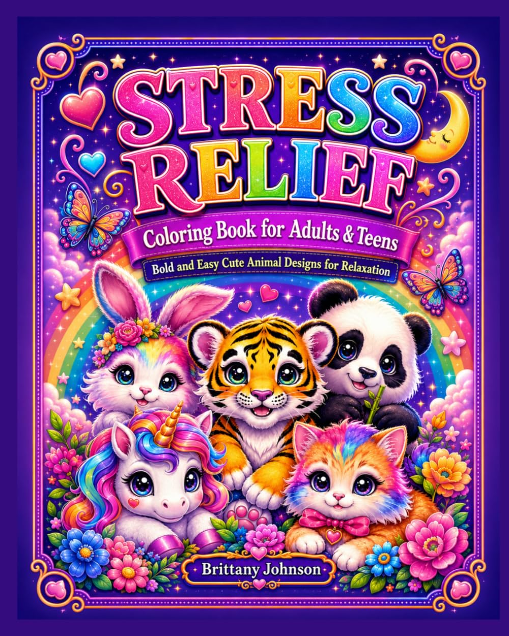 Stress Relief Coloring Book for Adults and Teens: Bold and Easy Cute Animal Coloring Pages with Unicorns, Bunnies, Pandas, Kittens, Baby Tigers, Rainbows, Hearts, and Flowers