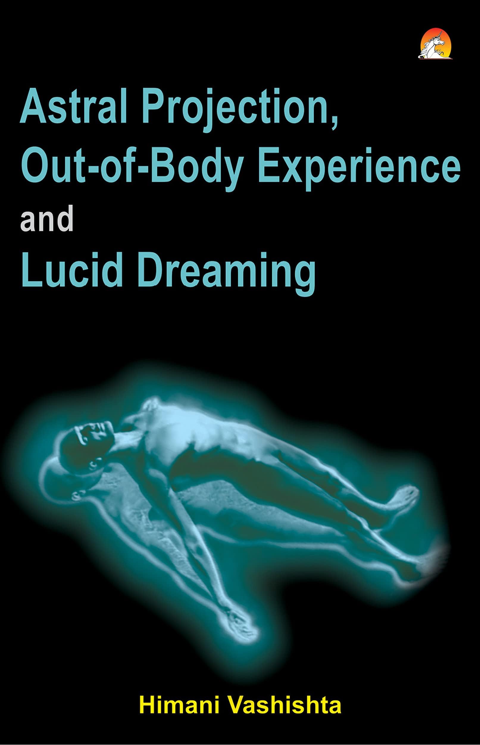 Astral Projection, Out-of-Body Experience and Lucid Dreaming (English Edition)
