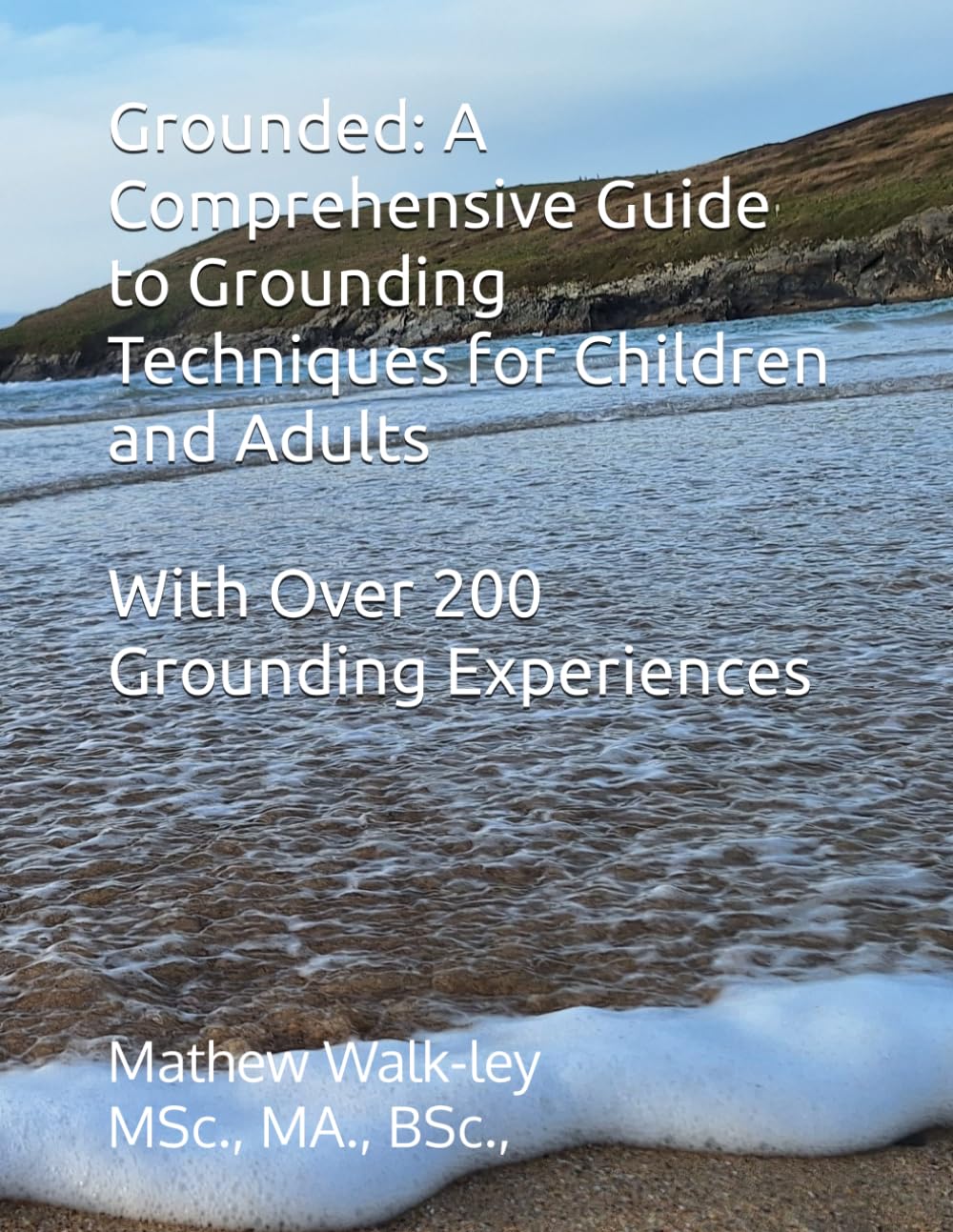 Grounded: A Comprehensive Guide to Grounding Techniques for Children and Adults: Grounding Techniques for Children and Adult