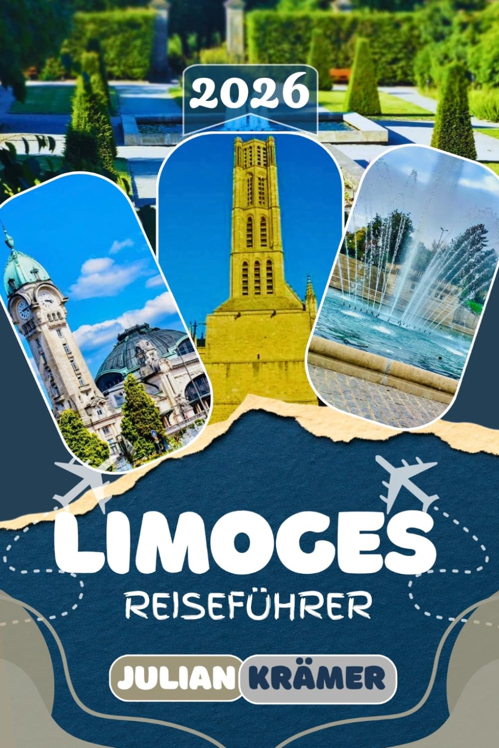 LIMOGES REISEFÜHRER 2026: Frankreichs verborgene Perle entdecken: Ein vollständiger Reiseführer zu Kathedrale Saint-Étienne, Musée Adrien Dubouché und ... Museen, Kultur und praktischen Reisetipps