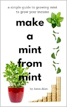 make a mint from mint: a simple guide to growing mint to grow your income