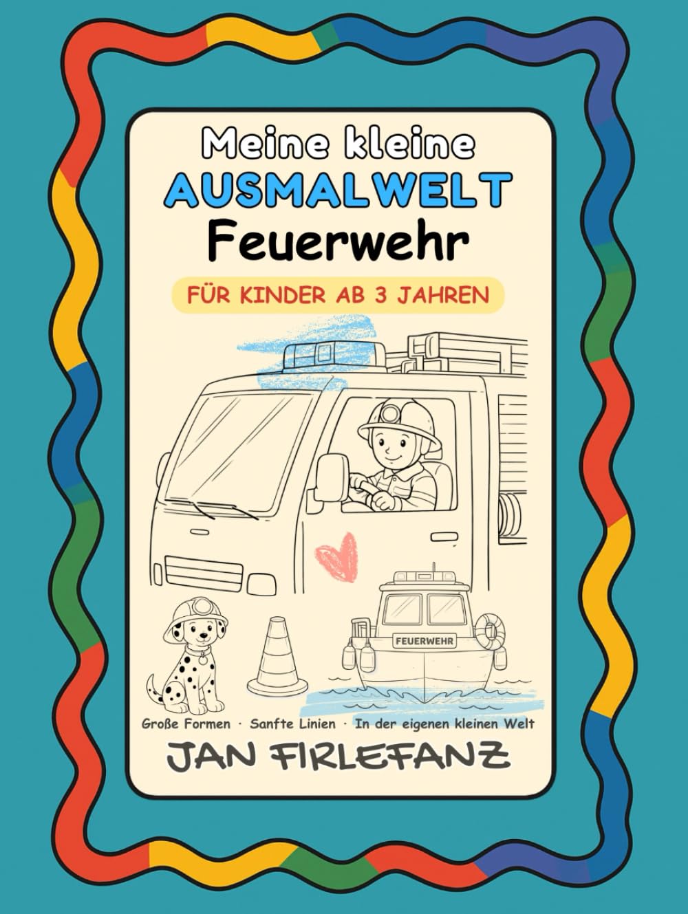 Meine kleine Ausmalwelt – Feuerwehr: Ruhiges Ausmalbuch für Kinder ab 3 Jahren Große Formen · viel Weißraum · ohne erklärenden Text