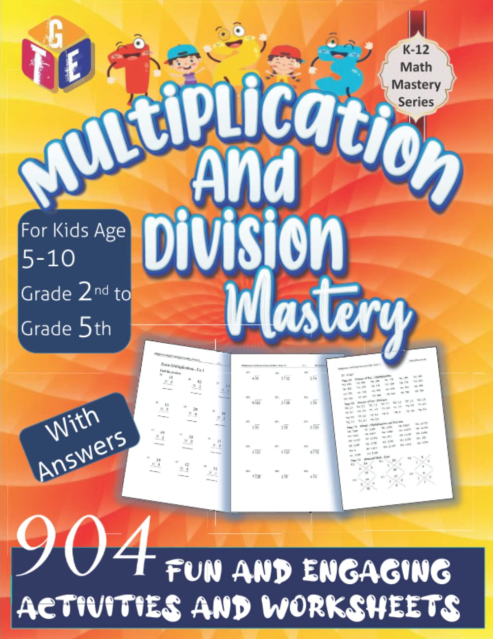 Multiplication And Division Mastery for Grade 2 - 5, Kids Age 5-10, 106 Pages of Fun Math Games: 904 Multiplication And Division Problems, Drills, and Games with over 40 Worksheets (K-12 Math Mastery)