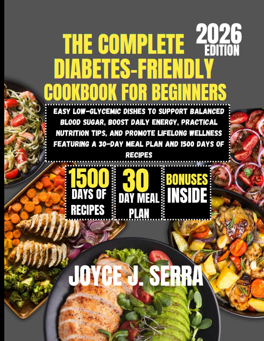The Complete Diabetes-Friendly Cookbook for Beginners 2026: Easy Low-Glycemic Dishes to Support Balanced Blood Sugar, Boost Daily Energy, Practical ... (The Joyce J. Serra Kitchen Collection)