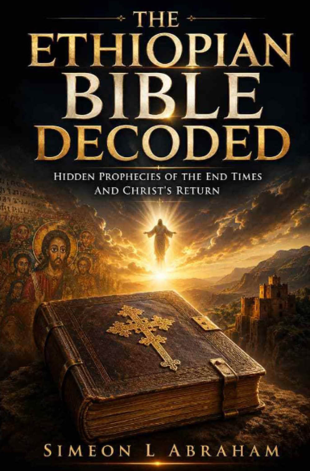 The Ethiopian Bible Decoded: Hidden Prophecies of the End Times and Christ's Return
