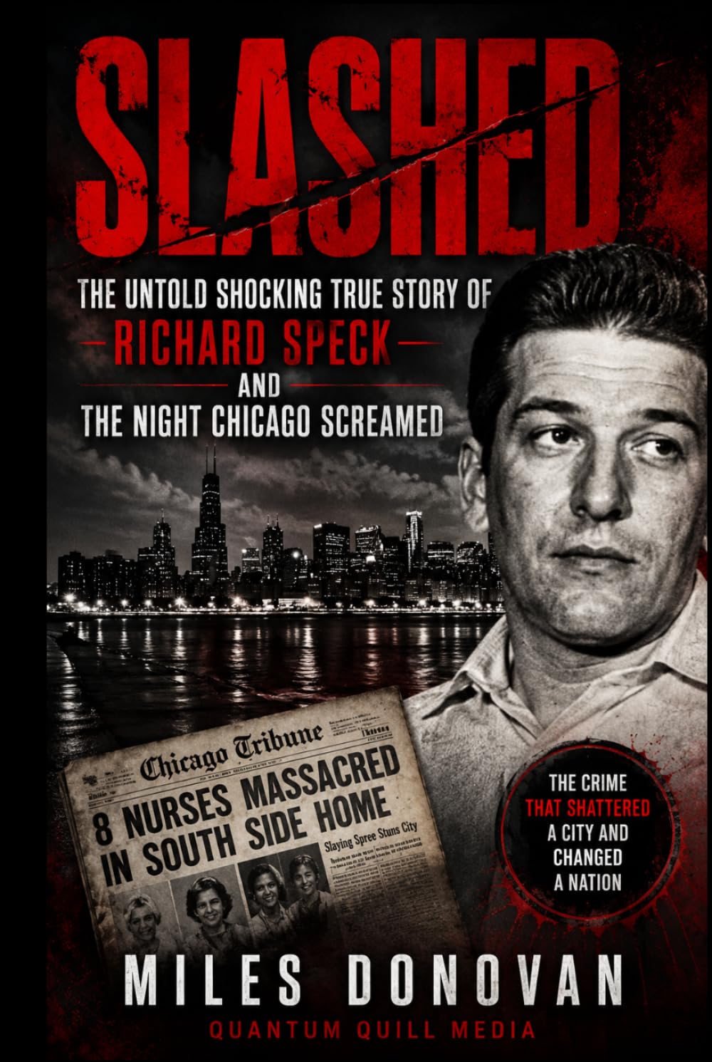 Slashed: The Untold Shocking True Story of Richard Speck and the Night Chicago Screamed