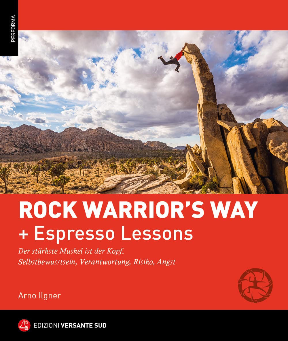 Rock Warrior's Way + Lezioni Rapide. Progredire Nell'arrampicata Attraverso Un Percorso Psico-Fisico Ed Emozionale. Consapevolezza Di Sé, Responsabilità, Rischio, Paura - 4