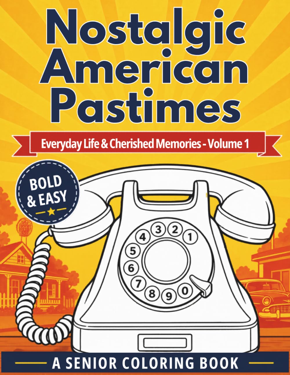 Nostalgic American Pastimes: Everyday Life & Cherished Memories - Bold & Easy Large Print Coloring Book for Seniors: Volume 1: Reminiscence Therapy for Dementia, Alzheimer's & Memory Care