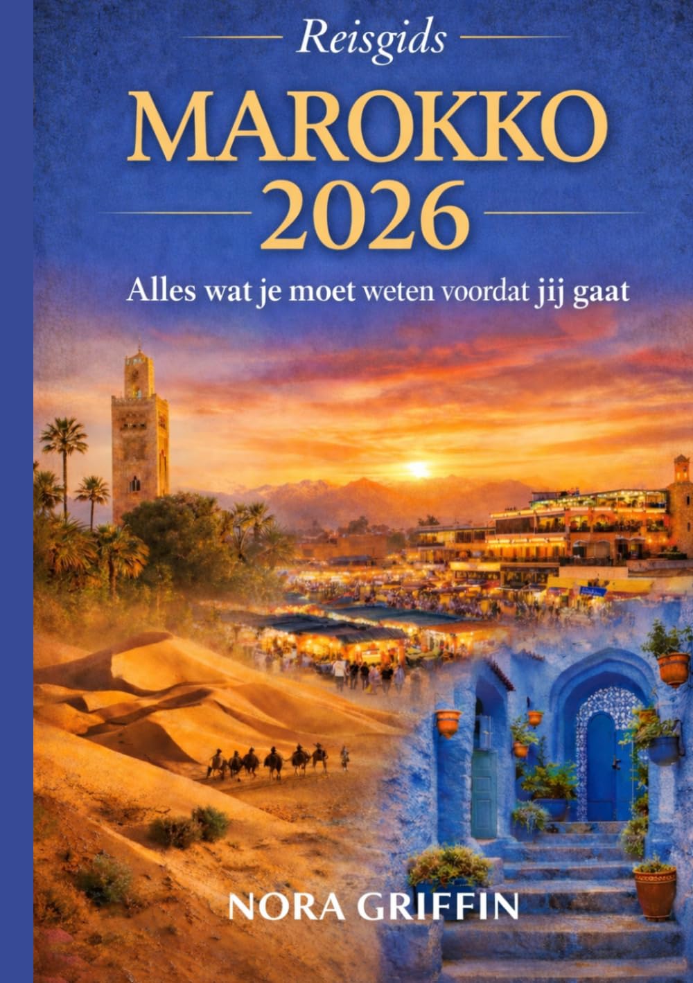 Reisgids Marokko 2026: Alles wat je moet weten voordat Jij gaat