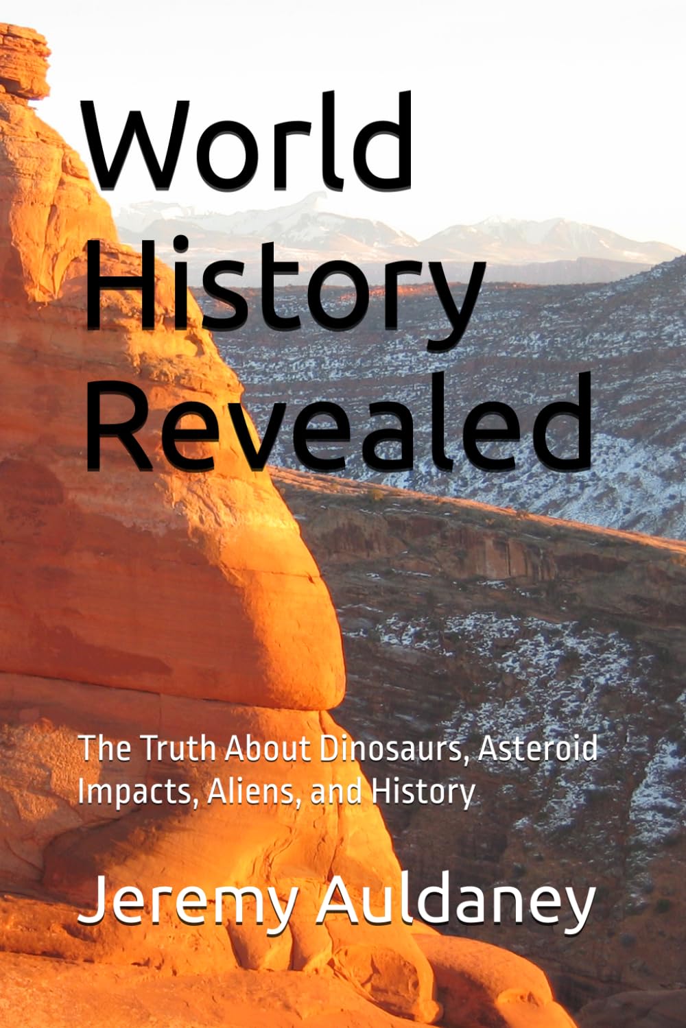 World History Revealed: The Truth About Dinosaurs, Asteroid Impacts, Aliens, and History