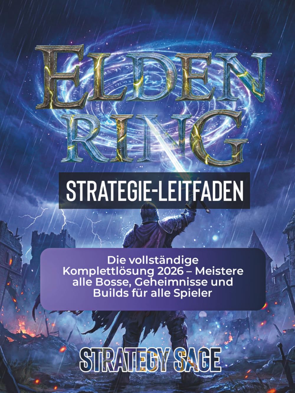 ELDEN RING STRATEGIE-LEITFADEN: Die vollständige Komplettlösung 2026 – Meistere alle Bosse, Geheimnisse und Builds für alle Spieler (DIE INOFFIZIELLEN, AKTUALISIERTEN STRATEGIE-LEITFADEN)