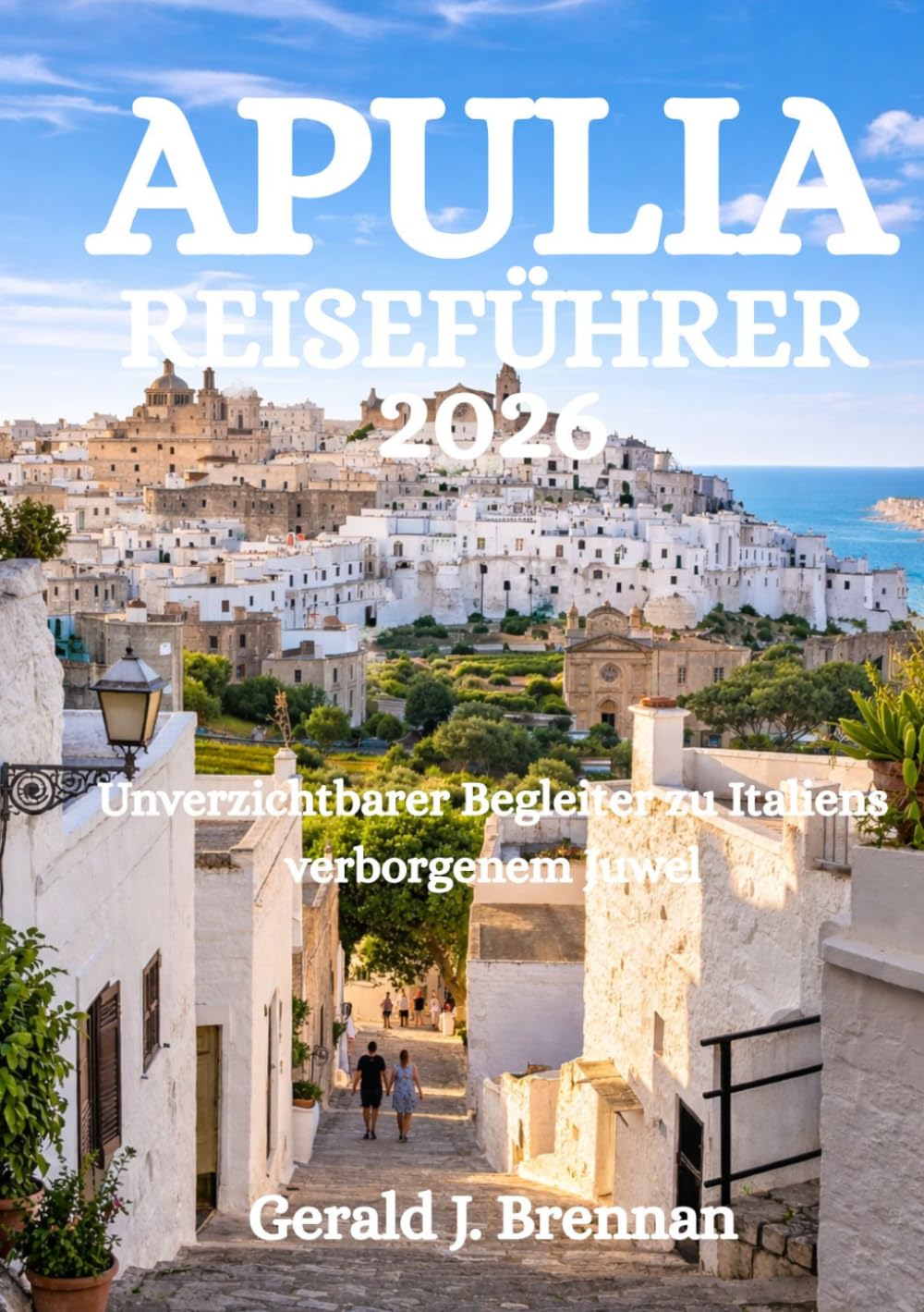APULIA REISEFÜHRER 2026: Unverzichtbarer Begleiter zu Italiens verborgenem Juwel