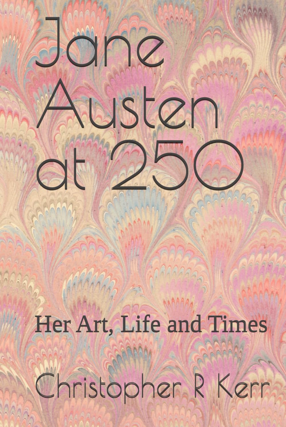 Jane Austen at 250: Her Art, Life and Times